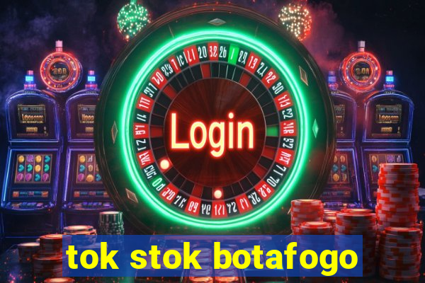 tok stok botafogo